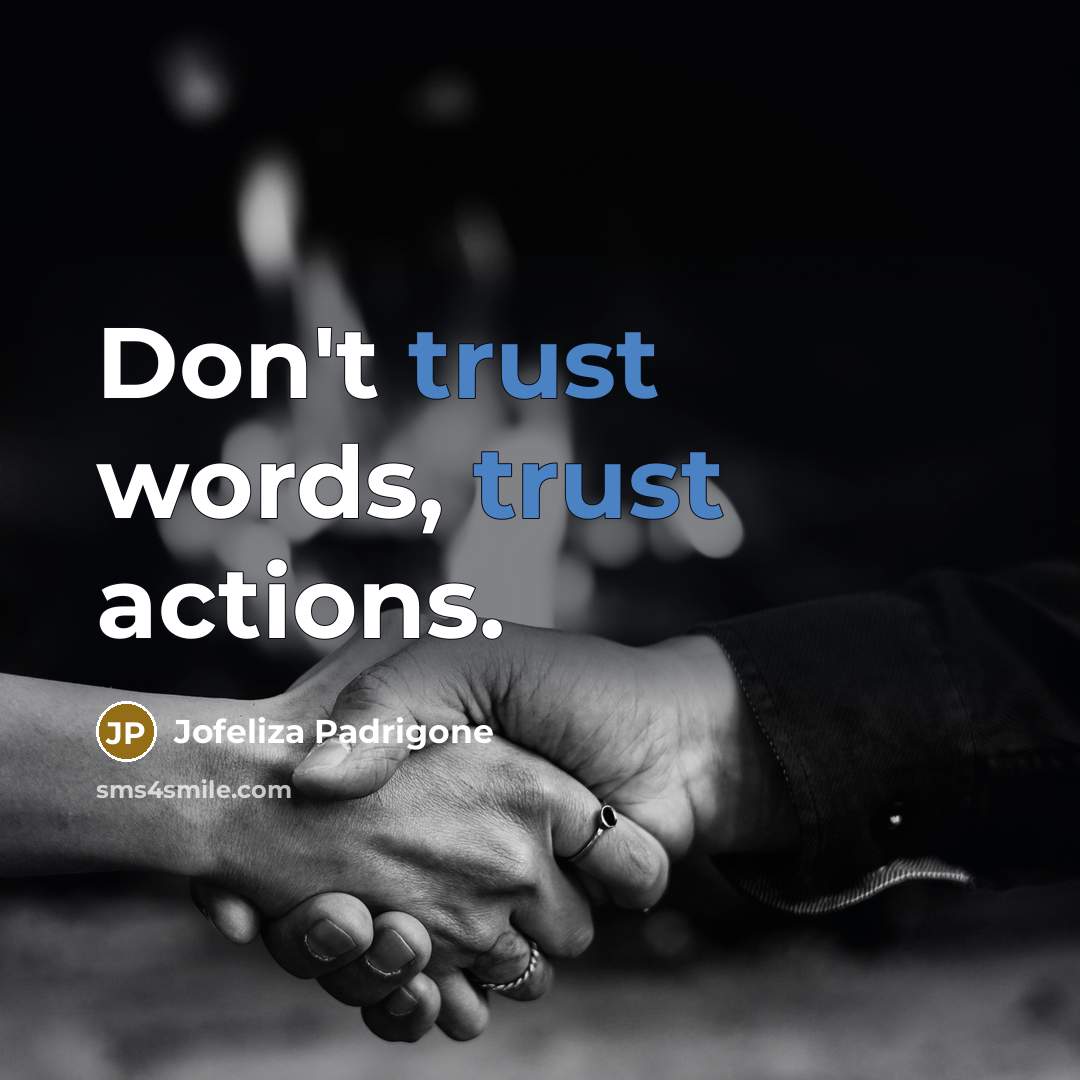 “Don't trust words, trust actions.” quote by Jofeliza Padrigone