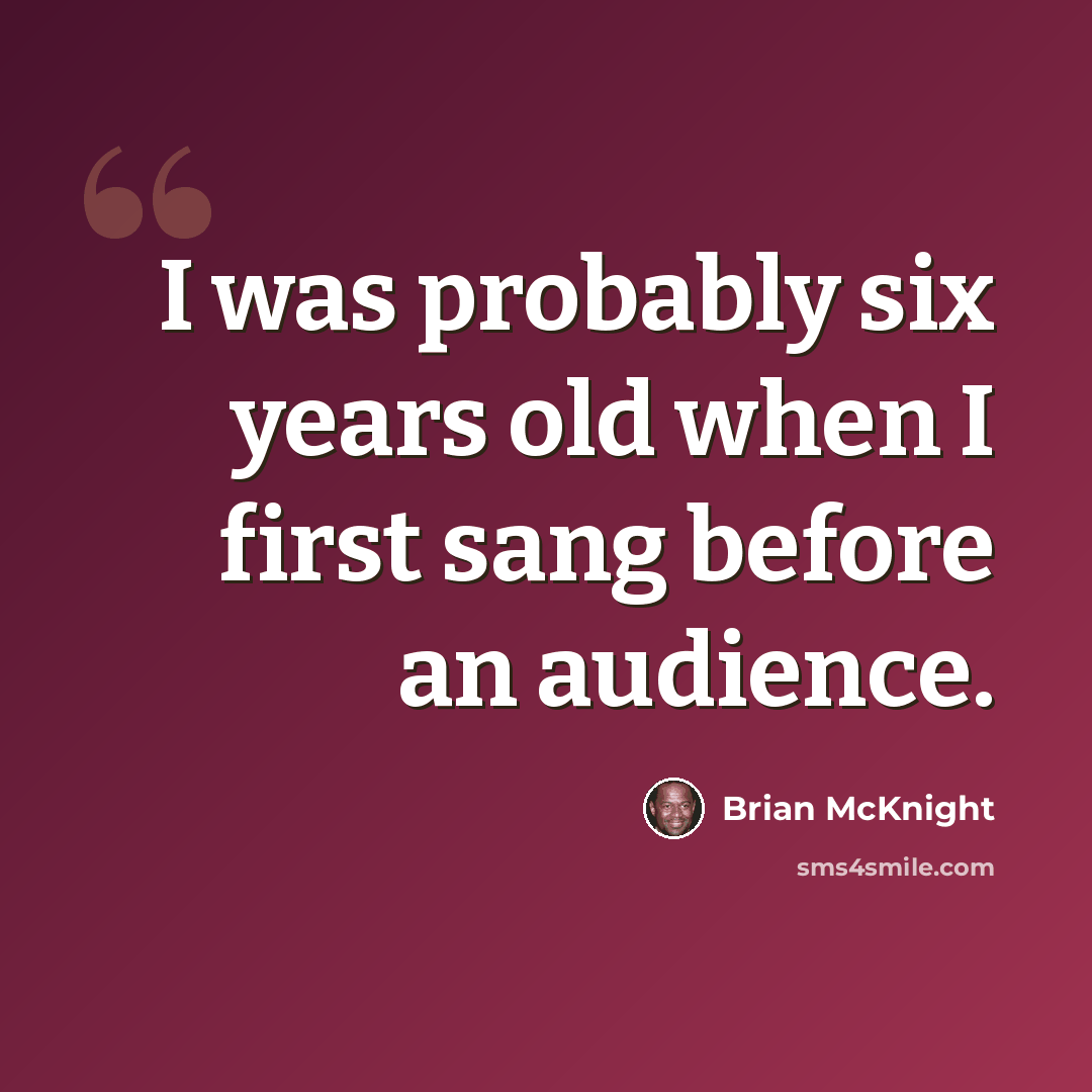 “I was probably six years old when I first sang before an audience.” quote by Brian McKnight