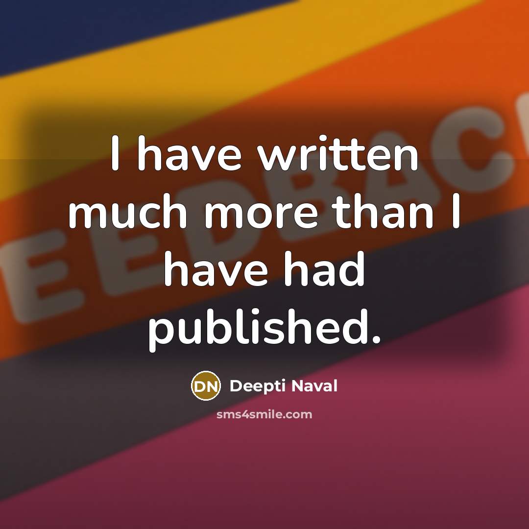 “I have written much more than I have had published.” quote by Deepti Naval