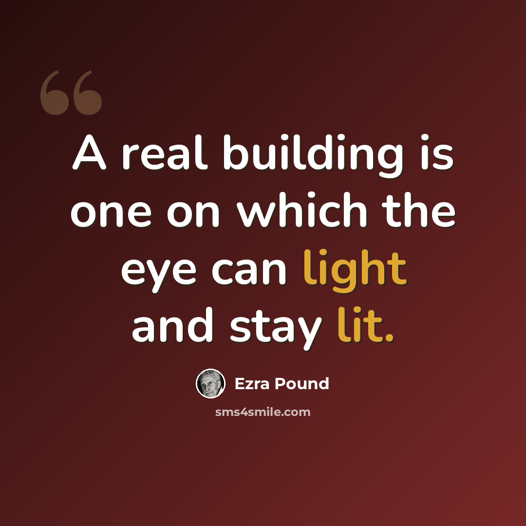 “A real building is one on which the eye can light and stay lit.” quote by Ezra Pound