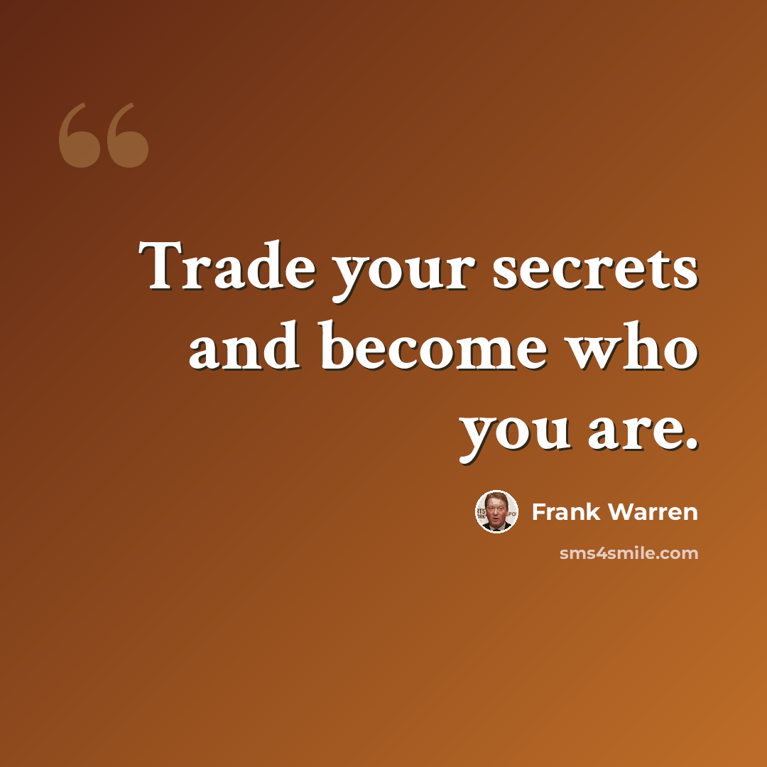 “Trade your secrets and become who you are.” quote by Frank Warren