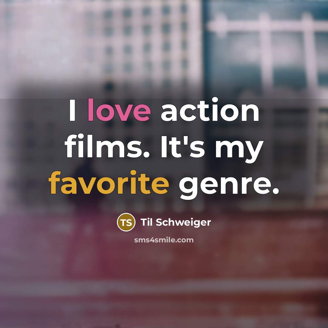 “I love action films. It's my favorite genre.” quote by Til Schweiger