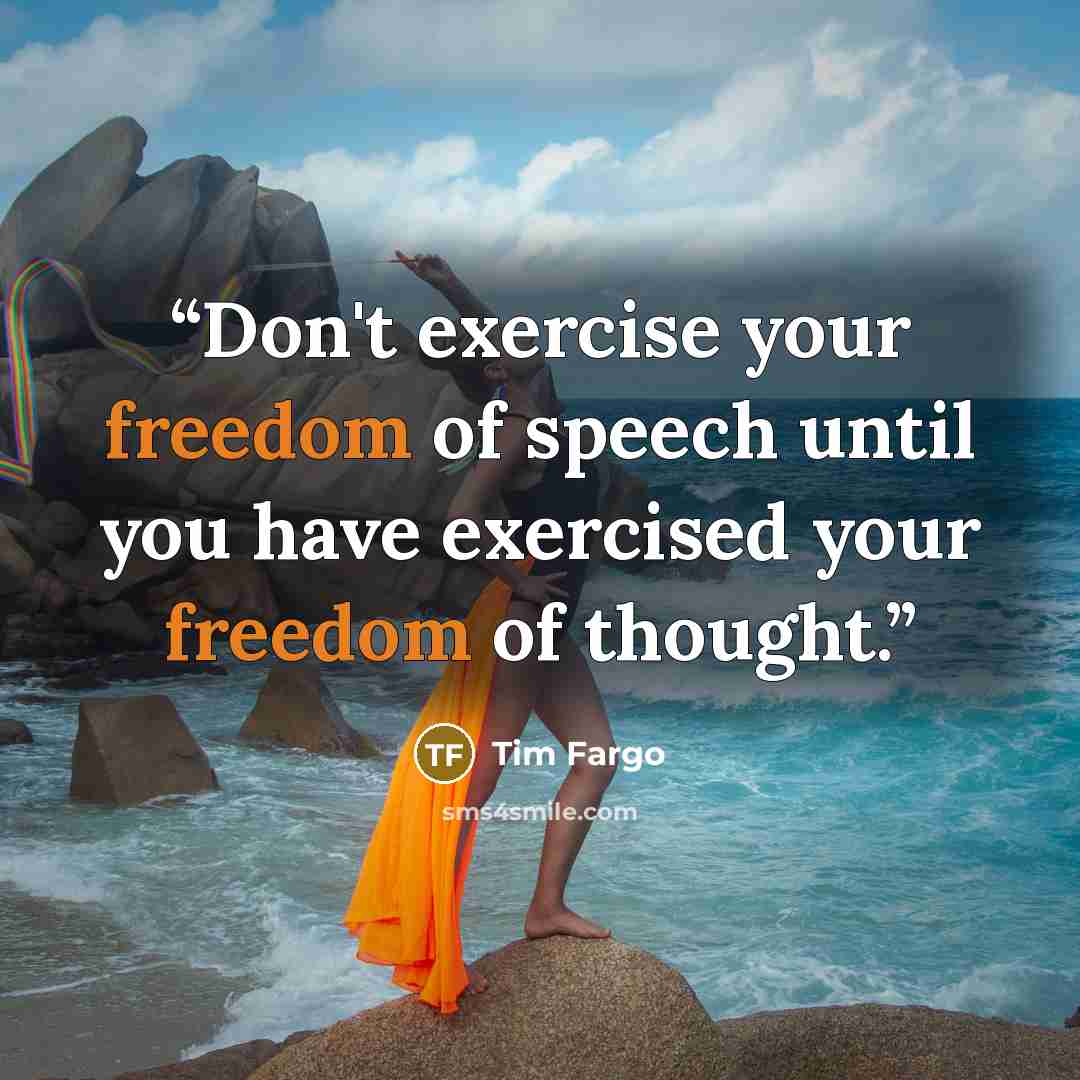 “Don't exercise your freedom of speech until you have exercised your freedom of thought.” quote by Tim Fargo