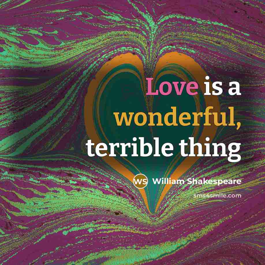 “Love is a wonderful, terrible thing” quote by William Shakespeare