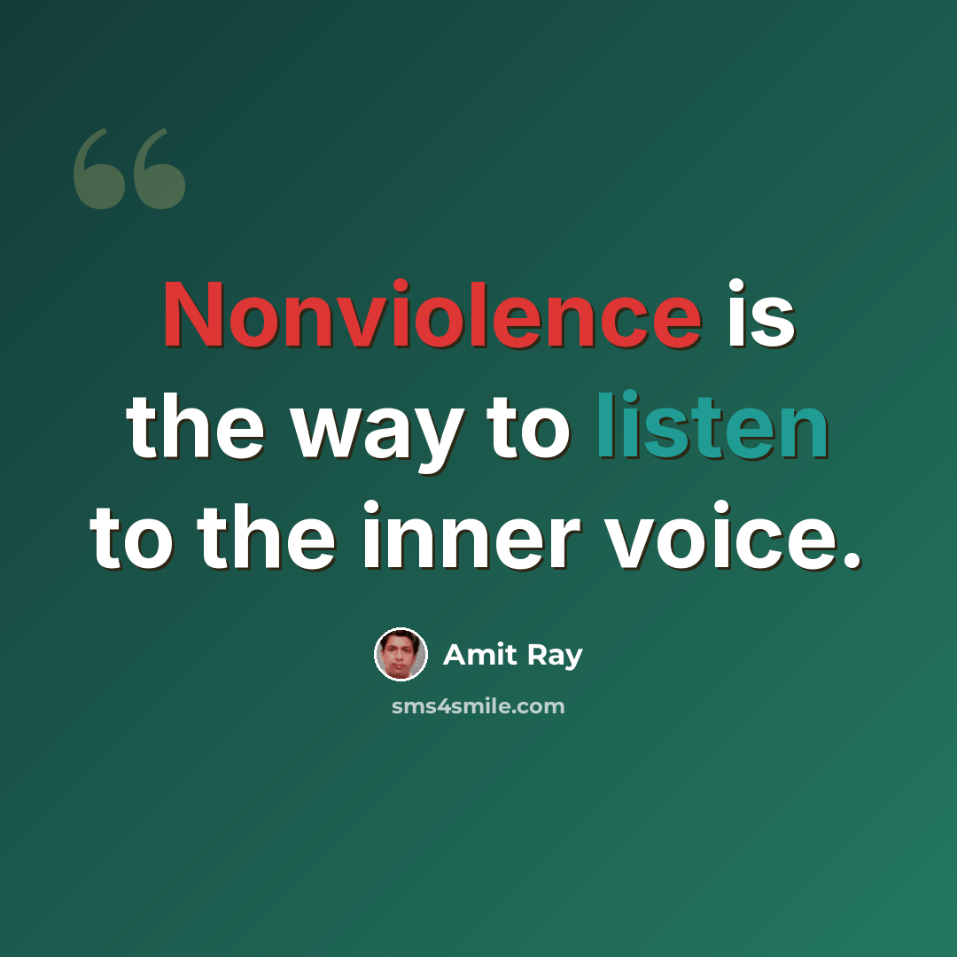 “Nonviolence is the way to listen to the inner voice.” quote by Amit Ray