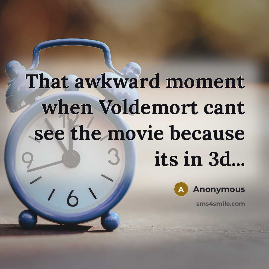 “That awkward moment when Voldemort cant see the movie because its in 3d...” quote by Anonymous