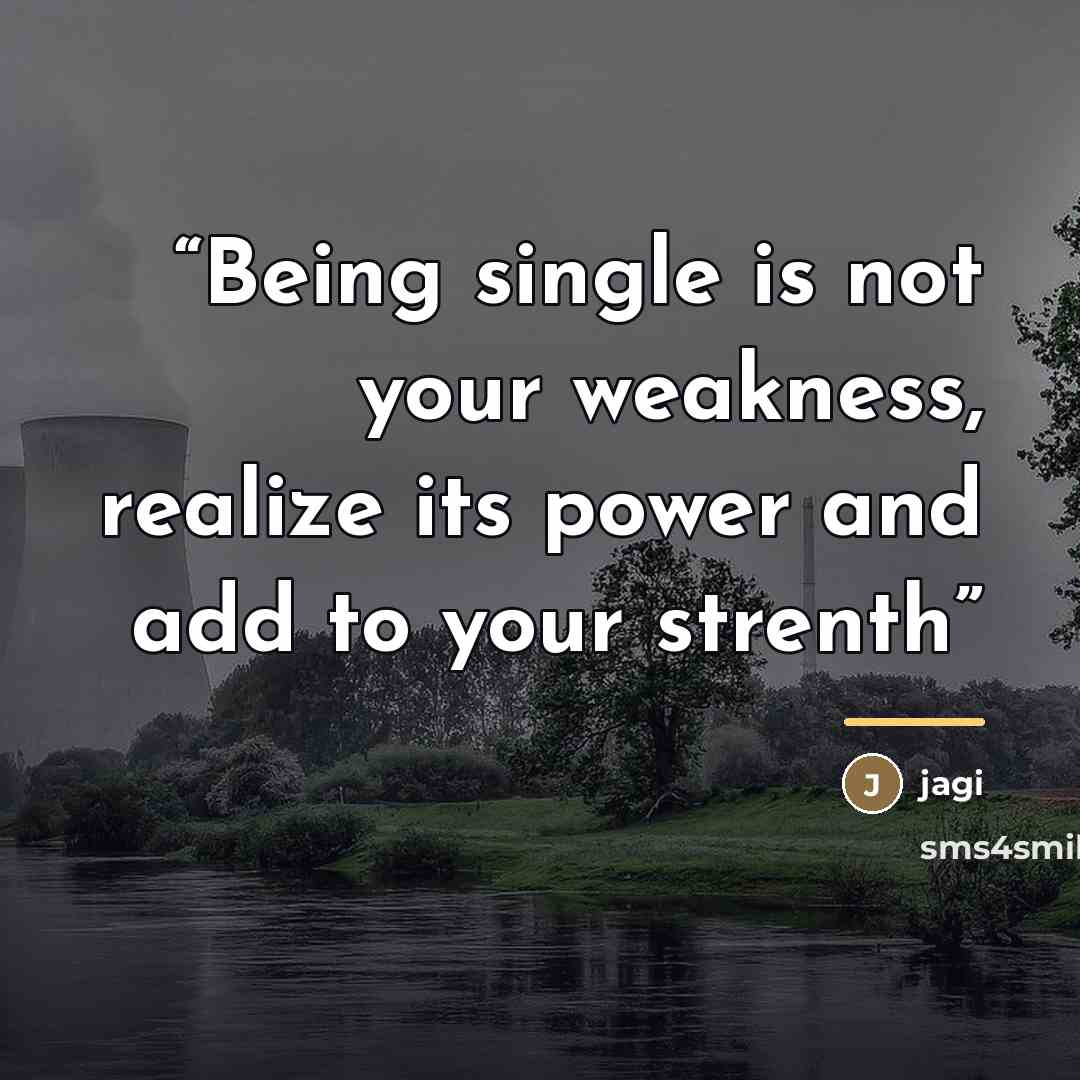 “Being single is not your weakness, realize its power and add to your strenth” quote by Jagi
