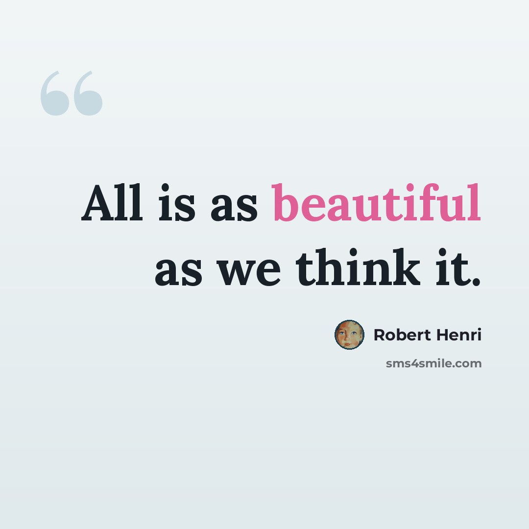 “All is as beautiful as we think it.” quote by Robert Henri