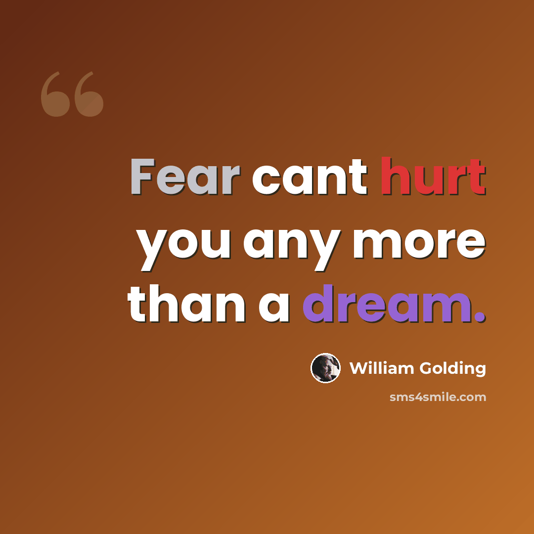 “Fear cant hurt you any more than a dream.” quote by William Golding