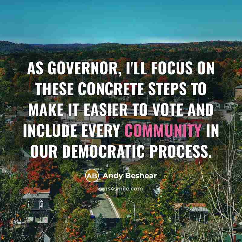 “As governor, I'll focus on these concrete steps to make it easier to vote and include every community in our democratic process.” quote by Andy Beshear