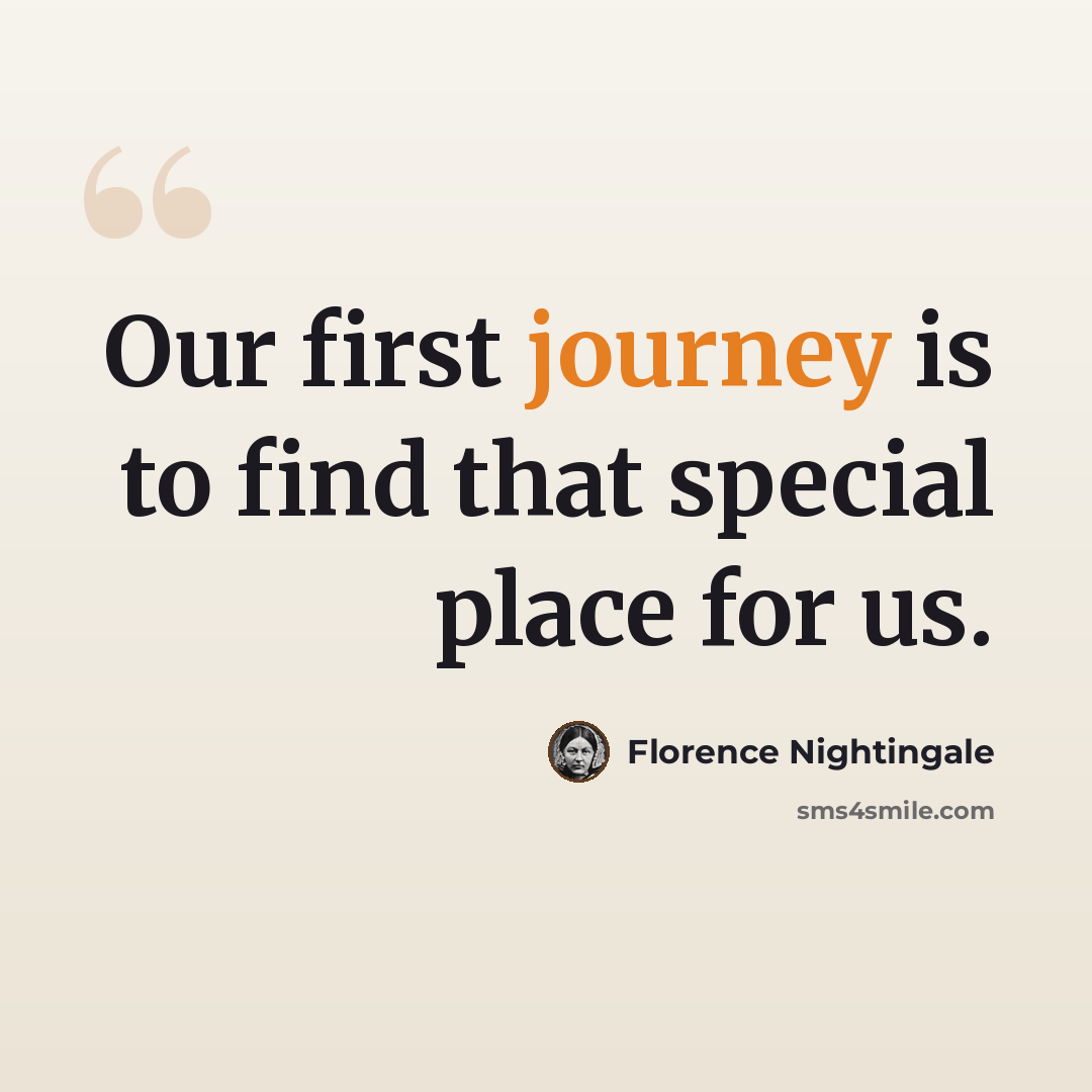 “Our first journey is to find that special place for us.” quote by Florence Nightingale