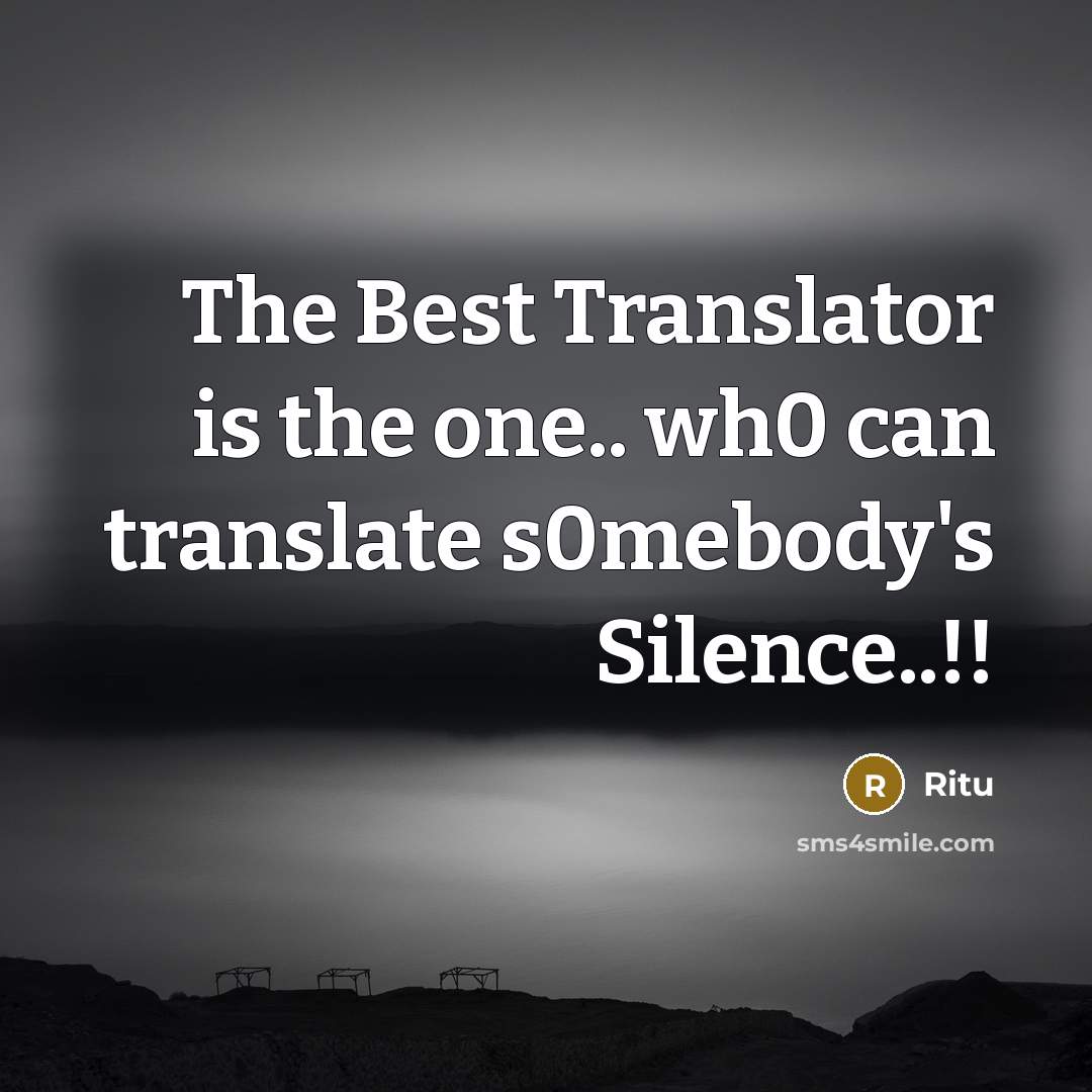 “The Best Translator is the one.. wh0 can translate s0mebody's Silence..!!” quote by Ritu