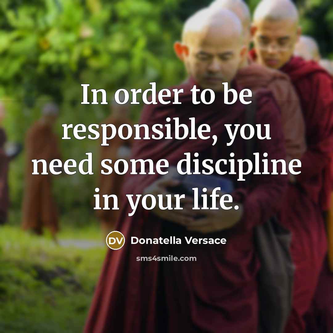 “In order to be responsible, you need some discipline in your life.” quote by Donatella Versace