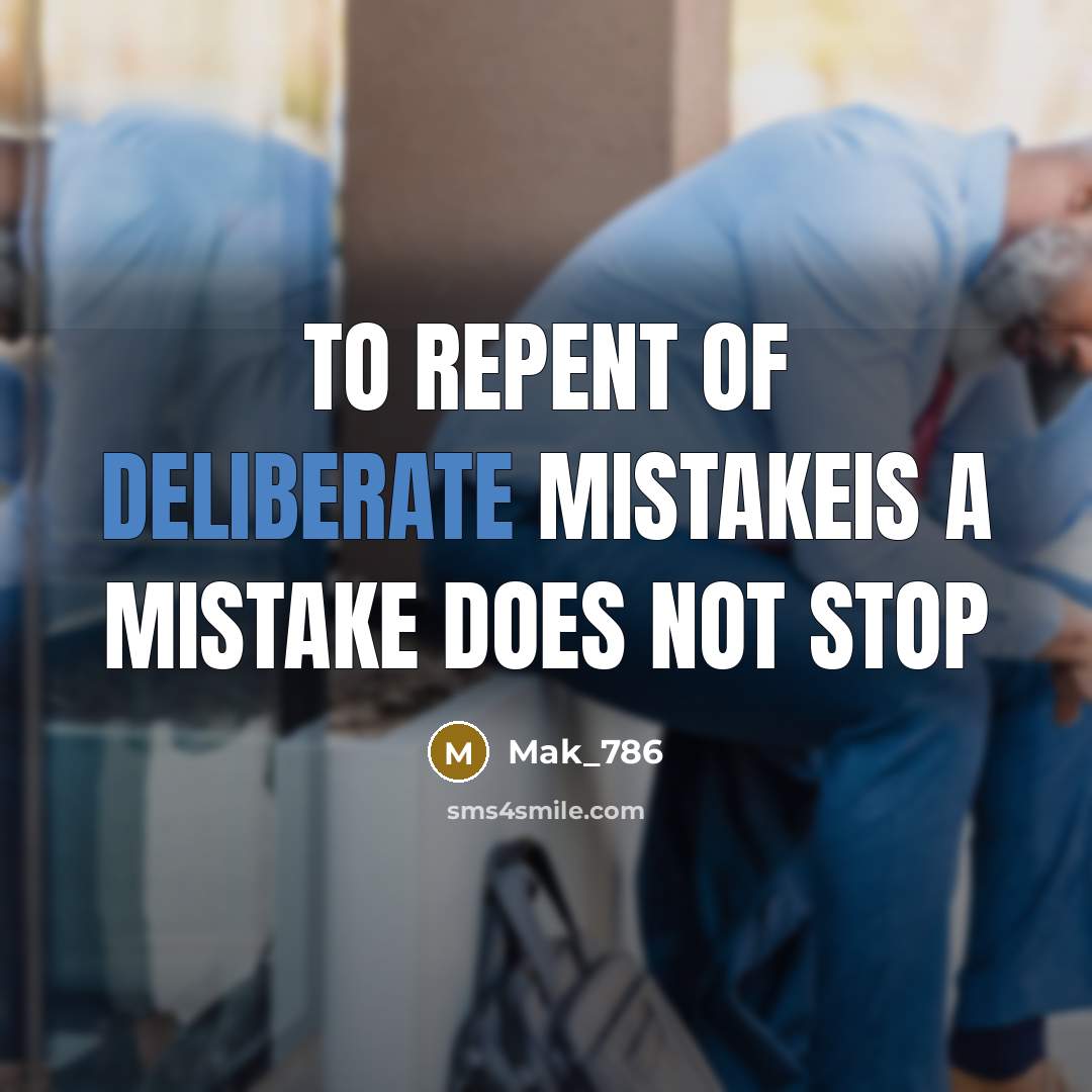 “To repent of deliberate mistakeis a mistake does not stop” quote by Mak_786