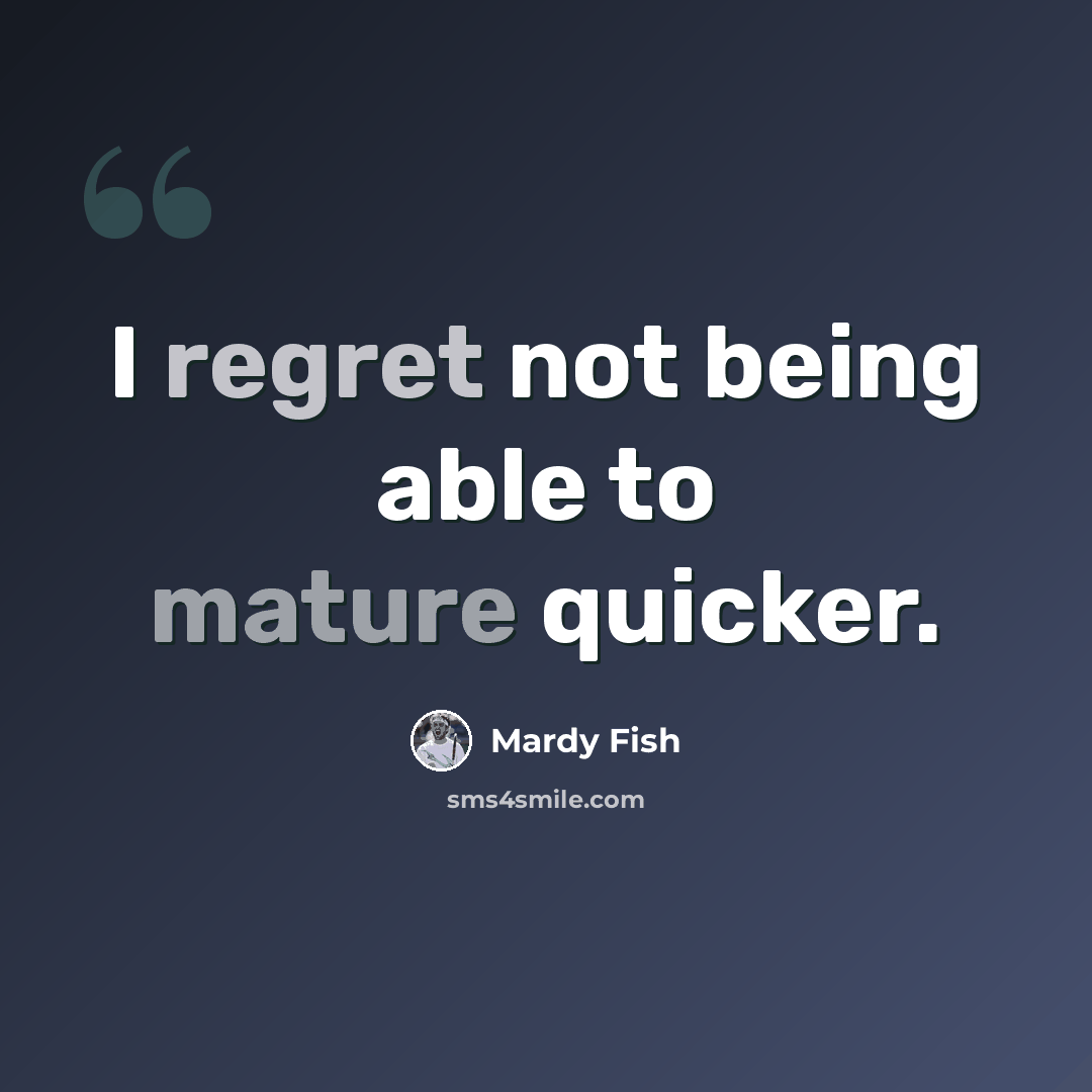 “I regret not being able to mature quicker.” quote by Mardy Fish
