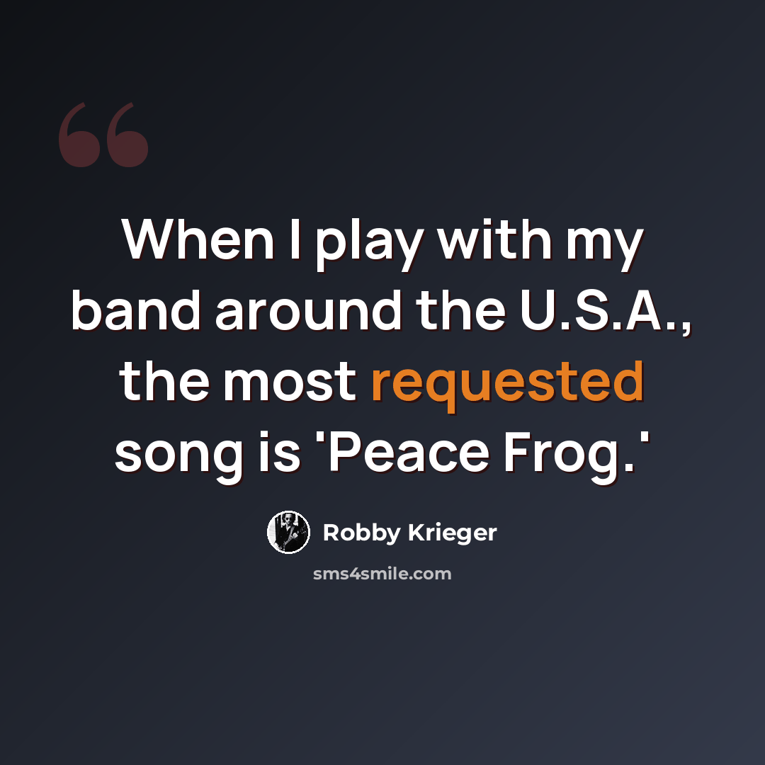 “When I play with my band around the U.S.A., the most requested song is 'Peace Frog.'” quote by Robby Krieger