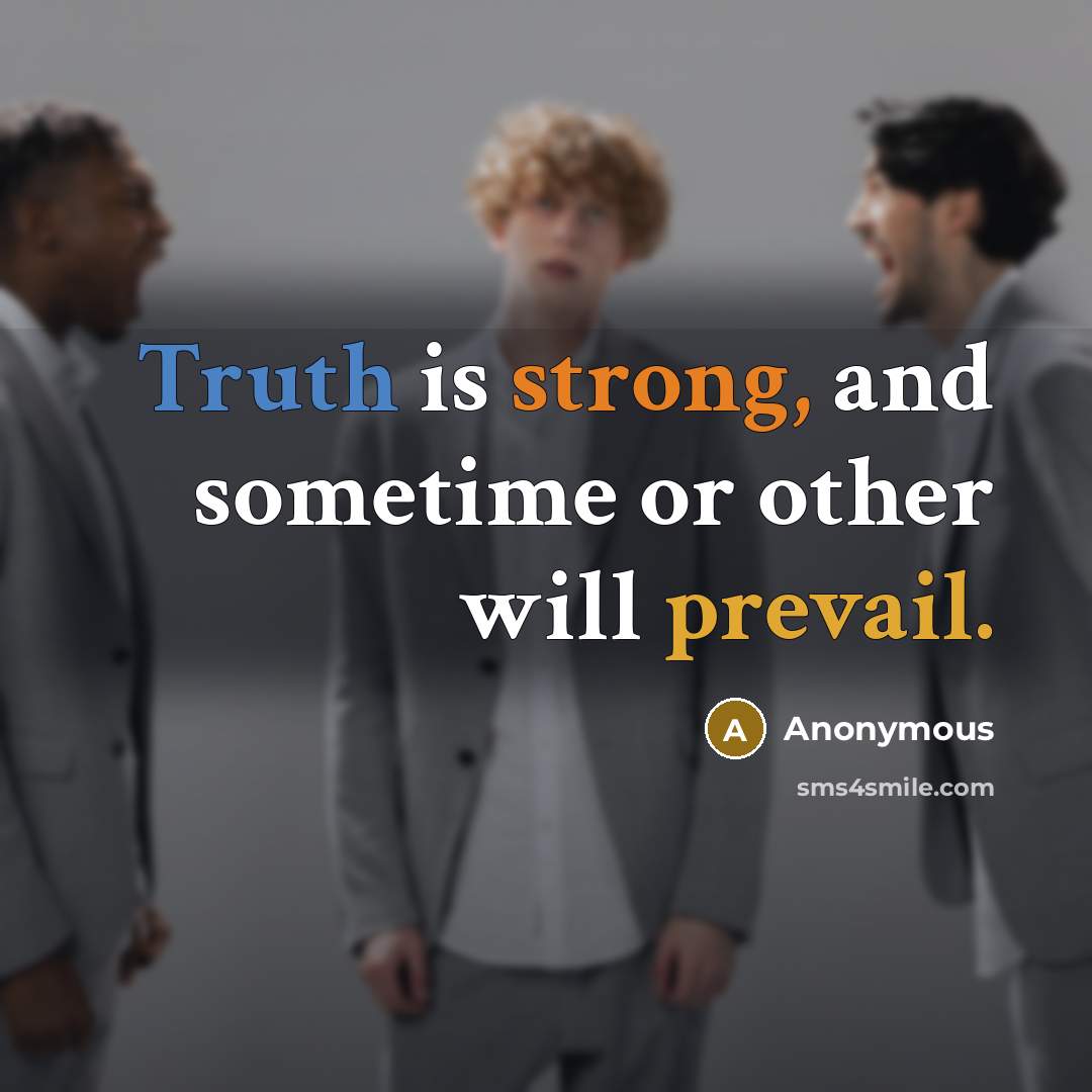 “Truth is strong, and sometime or other will prevail.” quote by Anonymous