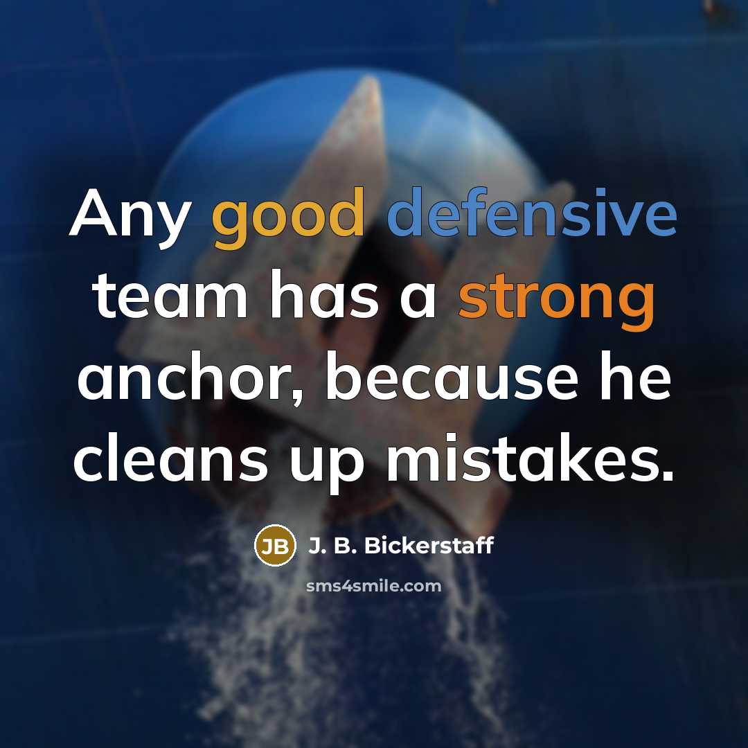 “Any good defensive team has a strong anchor, because he cleans up mistakes.” quote by J. B. Bickerstaff