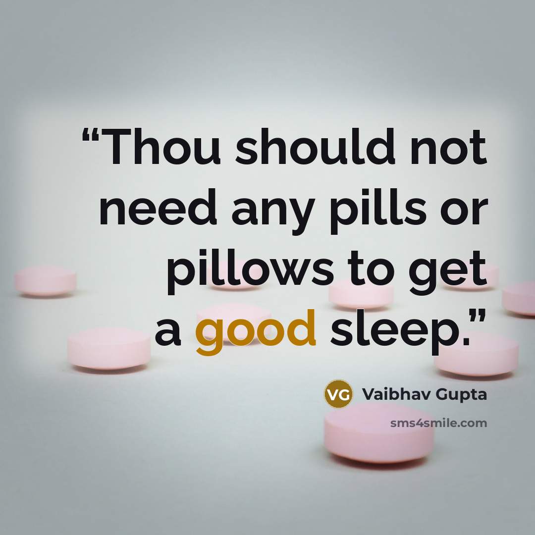“Thou should not need any pills or pillows to get a good sleep.” quote by Vaibhav Gupta