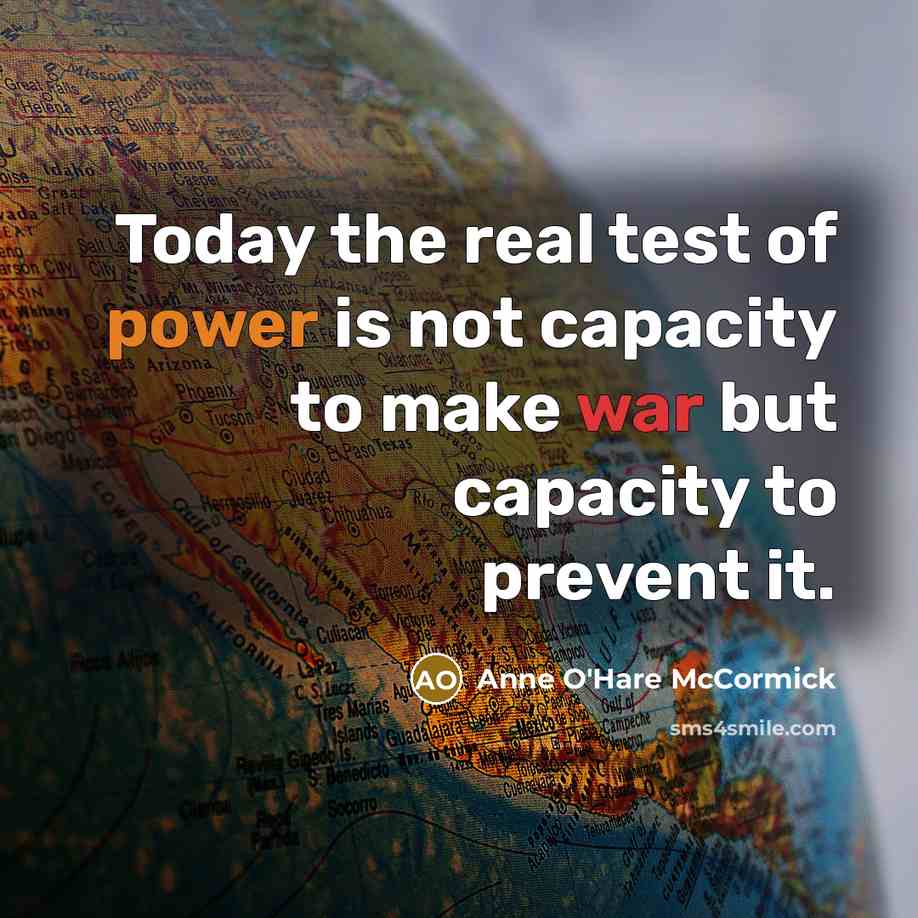 “Today the real test of power is not capacity to make war but capacity to prevent it.” quote by Anne O'Hare McCormick