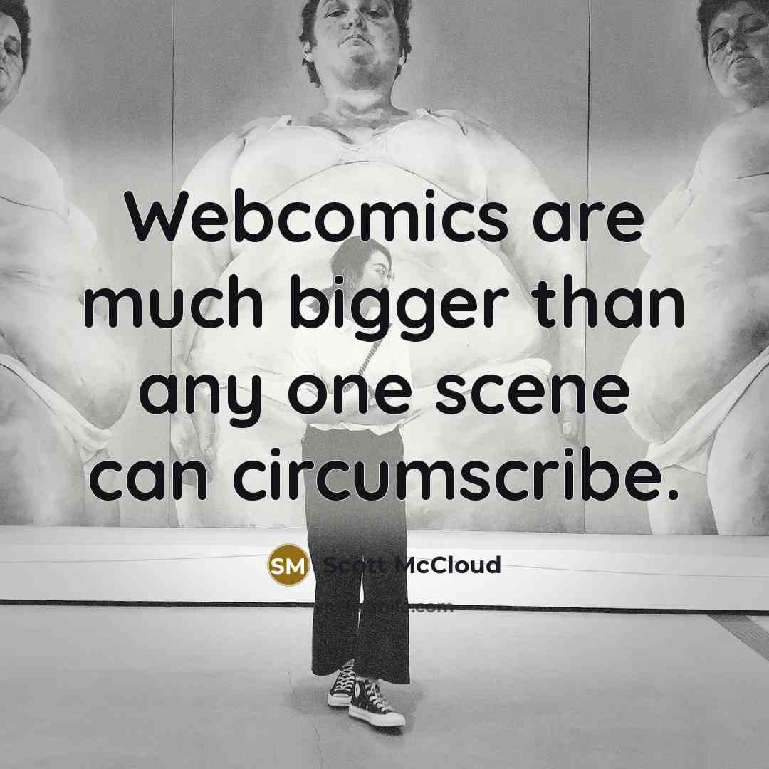 “Webcomics are much bigger than any one scene can circumscribe.” quote by Scott McCloud