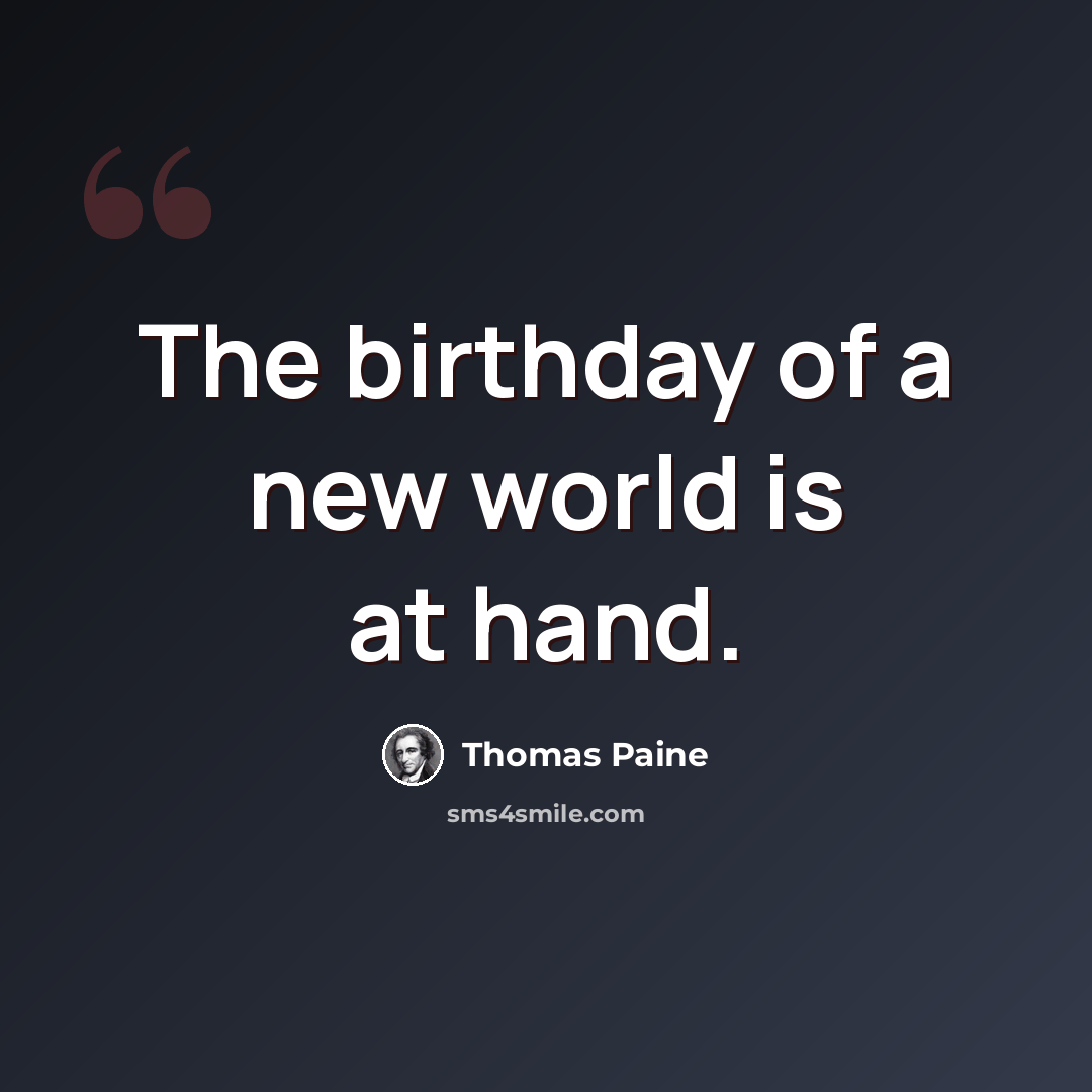 “The birthday of a new world is at hand.” quote by Thomas Paine