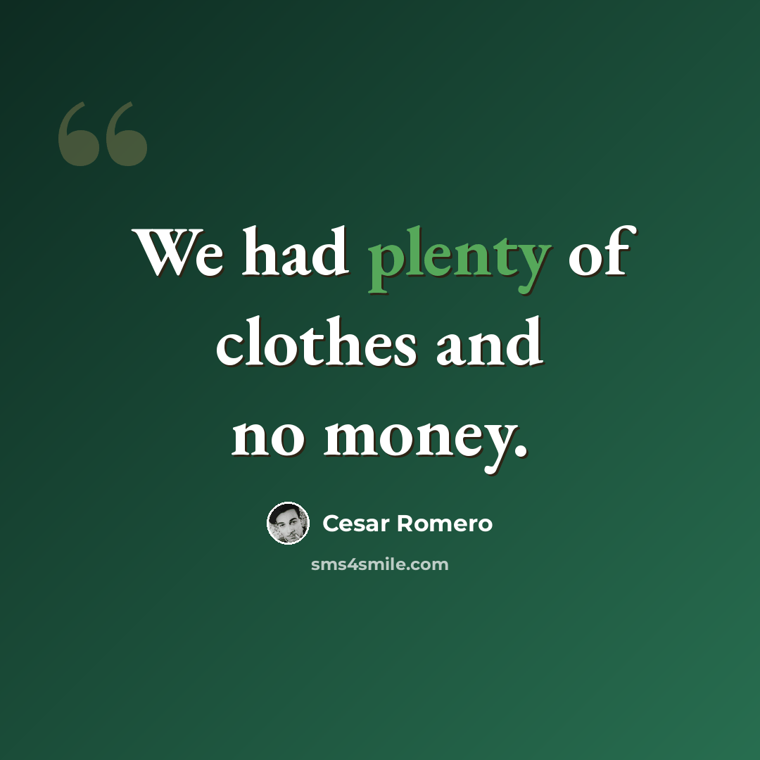 “We had plenty of clothes and no money.” quote by Cesar Romero