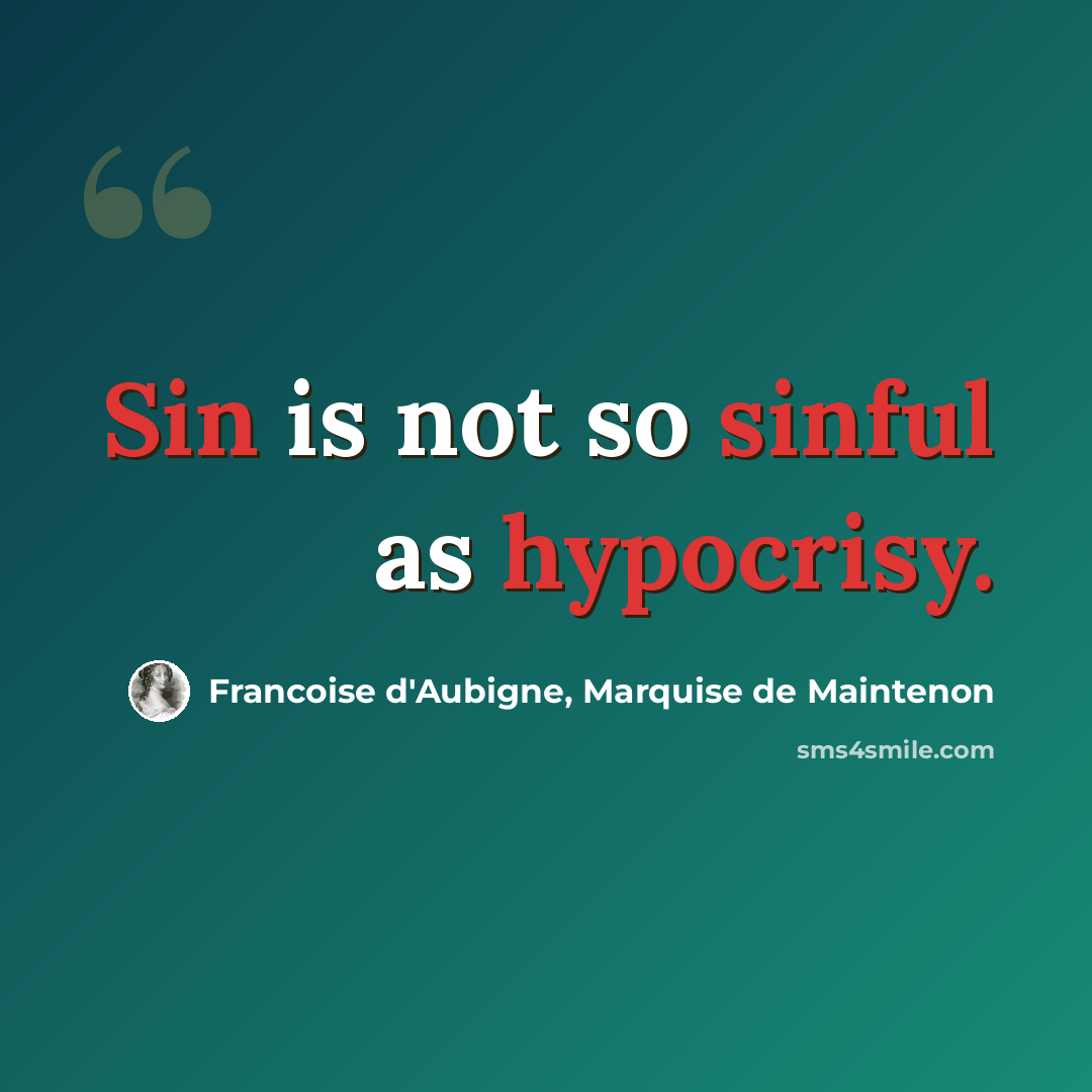 “Sin is not so sinful as hypocrisy.” quote by Francoise d'Aubigne, Marquise de Maintenon