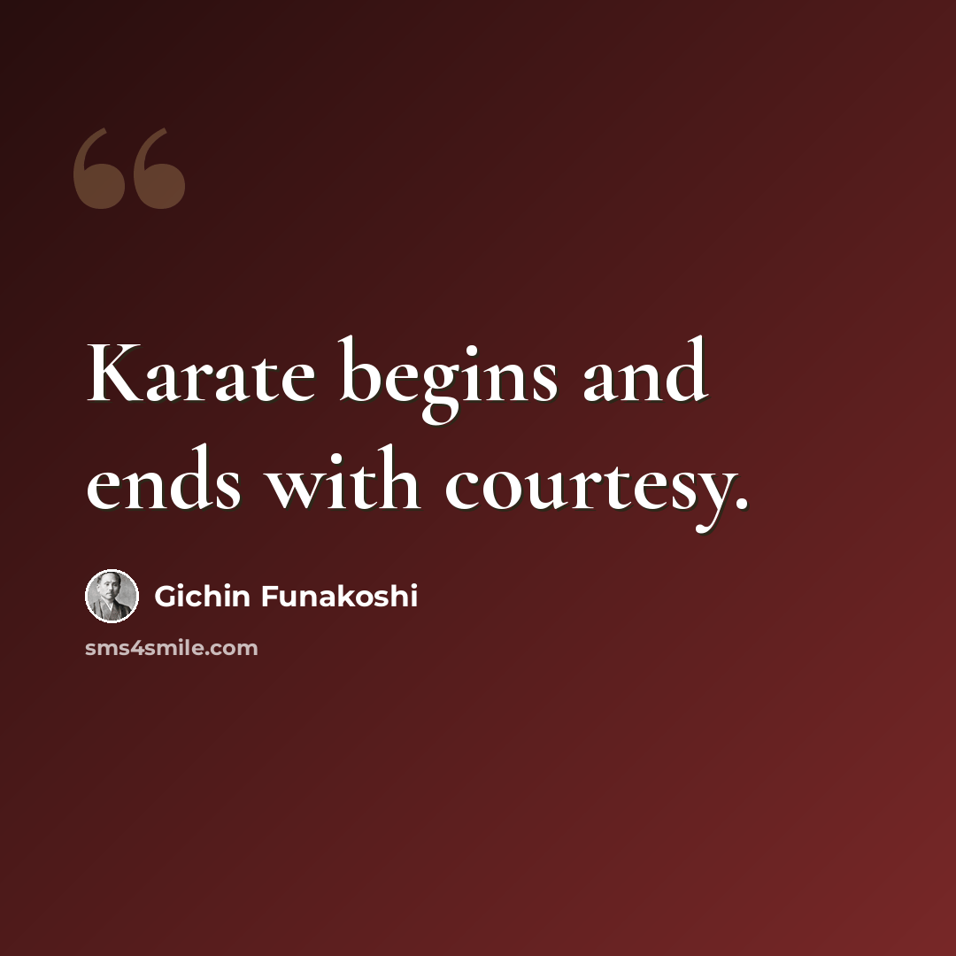 “Karate begins and ends with courtesy.” quote by Gichin Funakoshi