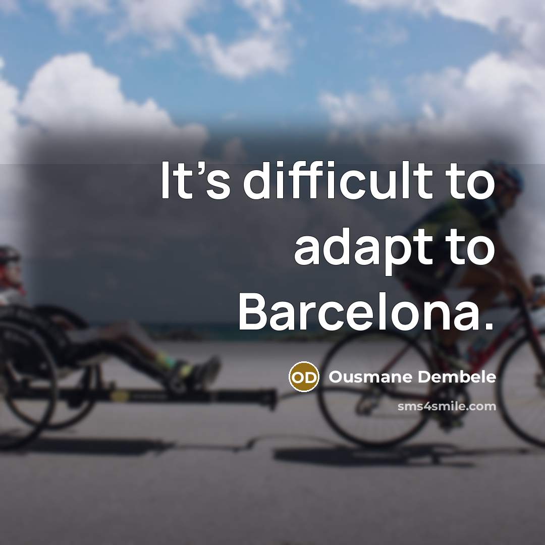 “It's difficult to adapt to Barcelona.” quote by Ousmane Dembele