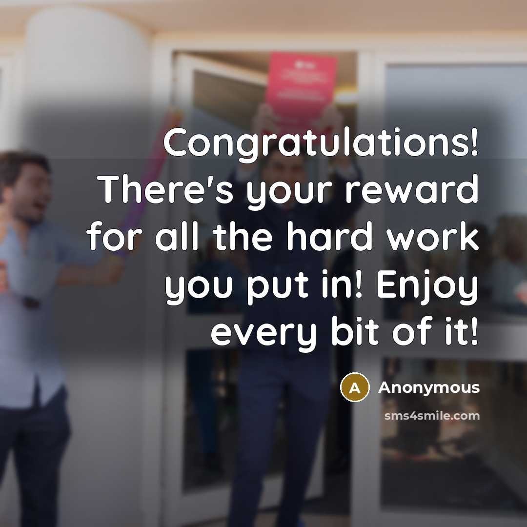 “Congratulations! There's your reward for all the hard work you put in! Enjoy every bit of it!” quote by Anonymous