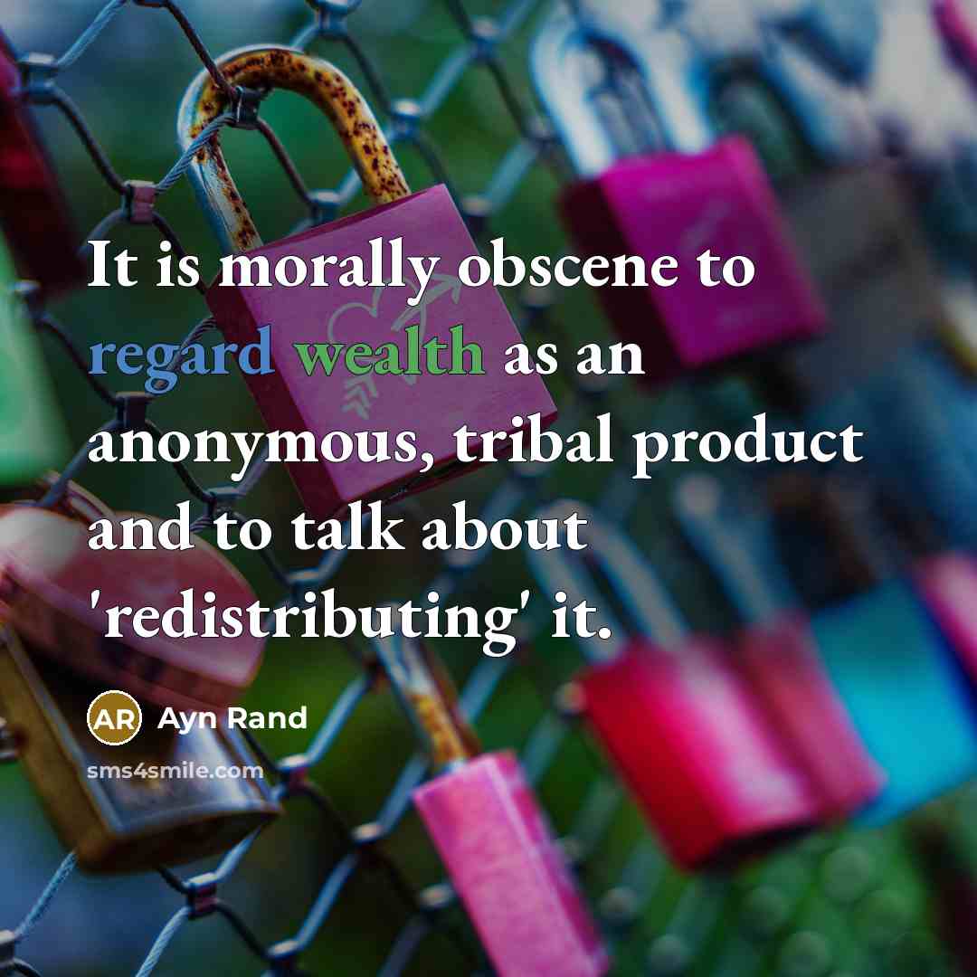 “It is morally obscene to regard wealth as an anonymous, tribal product and to talk about 'redistributing' it.” quote by Ayn Rand