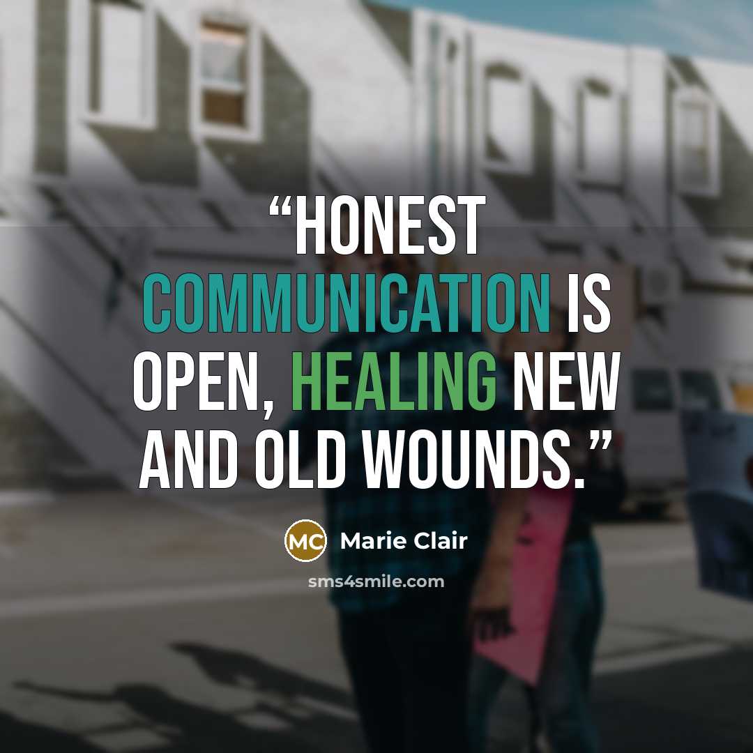 “Honest communication is open, healing new and old wounds.” quote by Marie Clair