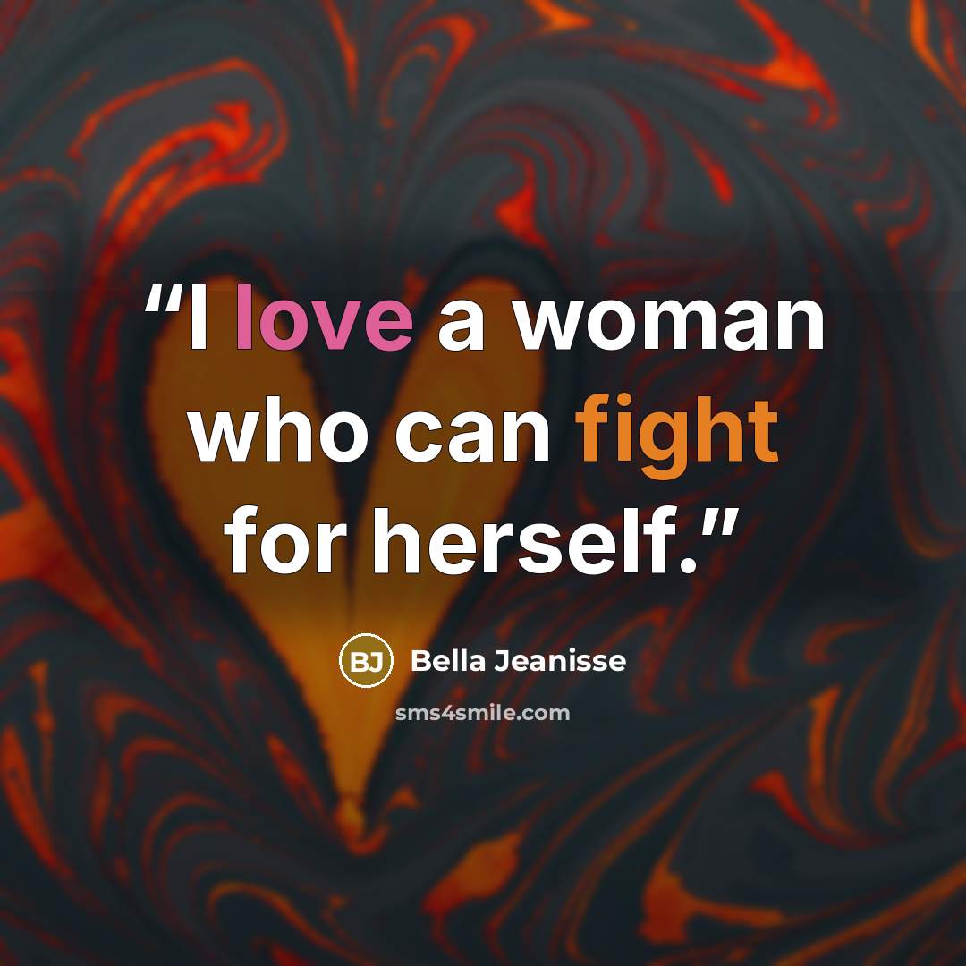 “I love a woman who can fight for herself.” quote by Bella Jeanisse