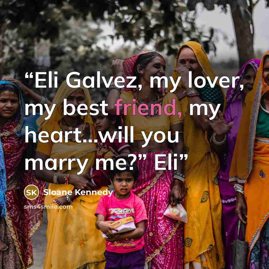 “Eli Galvez, my lover, my best friend, my heart…will you marry me?” Eli” quote by Sloane Kennedy