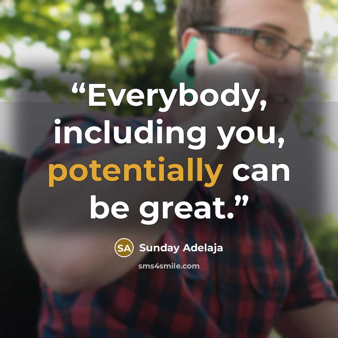 “Everybody, including you, potentially can be great.” quote by Sunday Adelaja