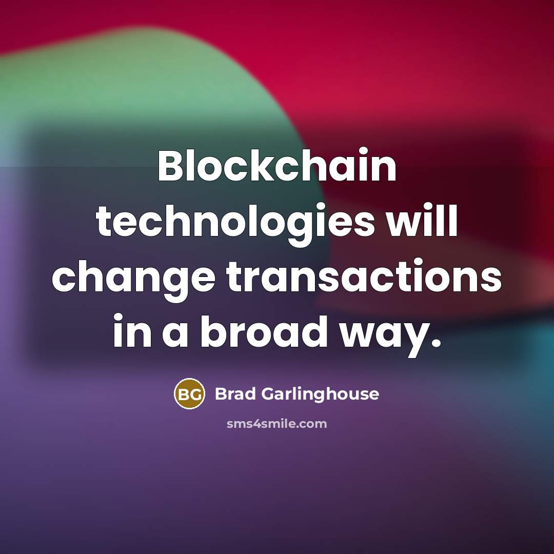 “Blockchain technologies will change transactions in a broad way.” quote by Brad Garlinghouse
