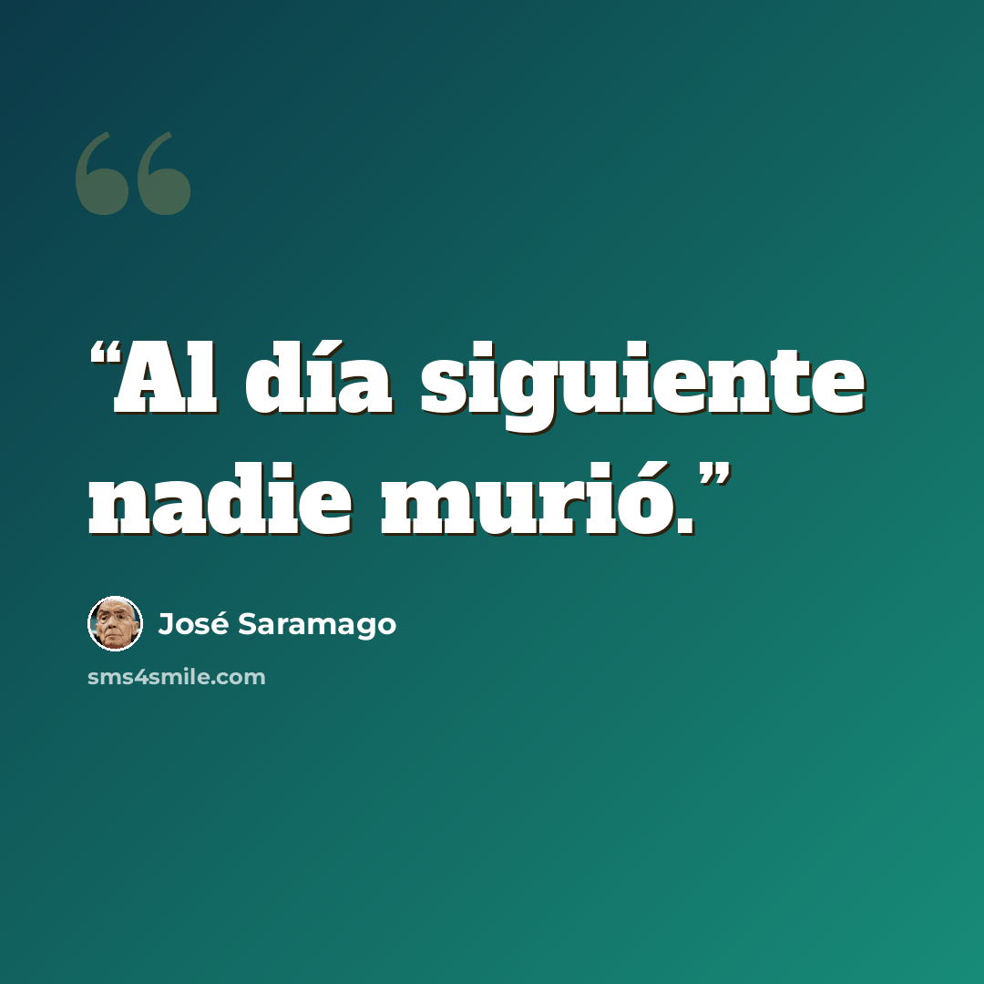 “Al día siguiente nadie murió.” quote by José Saramago