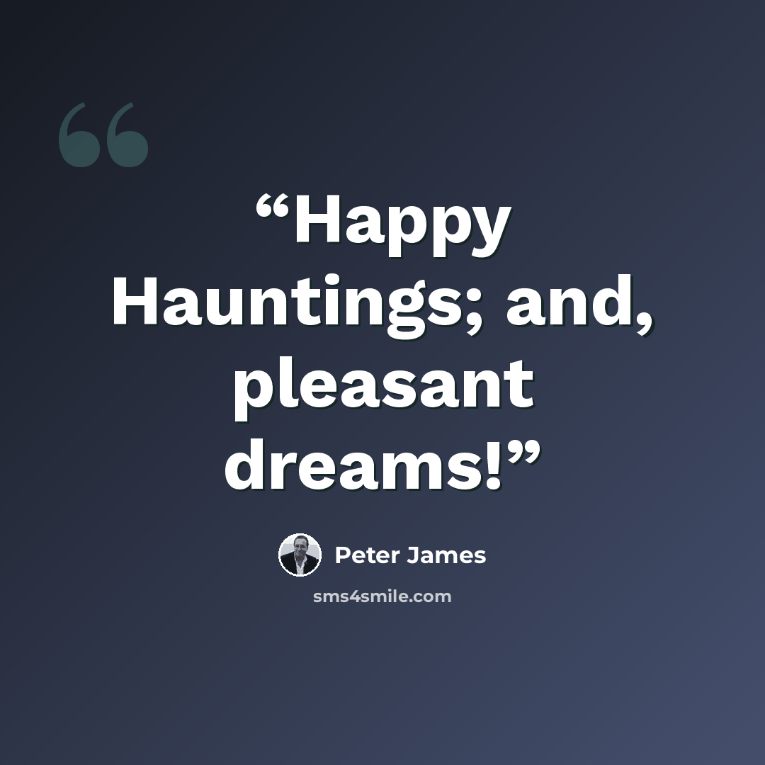 “Happy Hauntings; and, pleasant dreams!” quote by Peter James