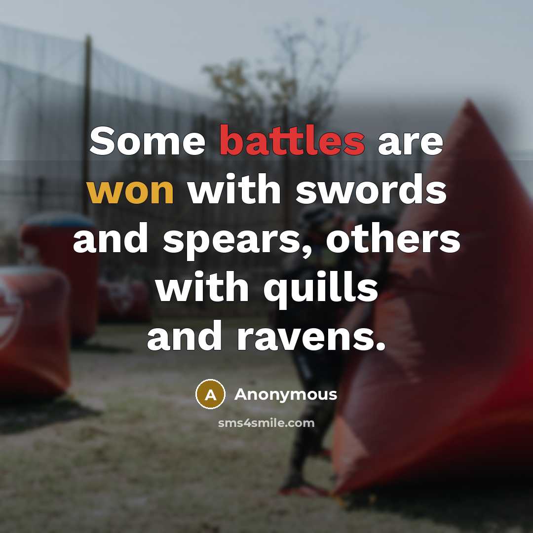 “Some battles are won with swords and spears, others with quills and ravens.” quote by Anonymous