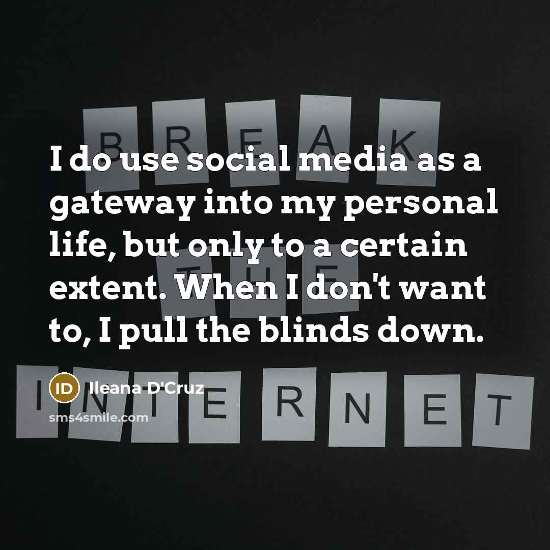 “I do use social media as a gateway into my personal life, but only to a certain extent. When I don't want to, I pull the blinds down.” quote by Ileana D'Cruz