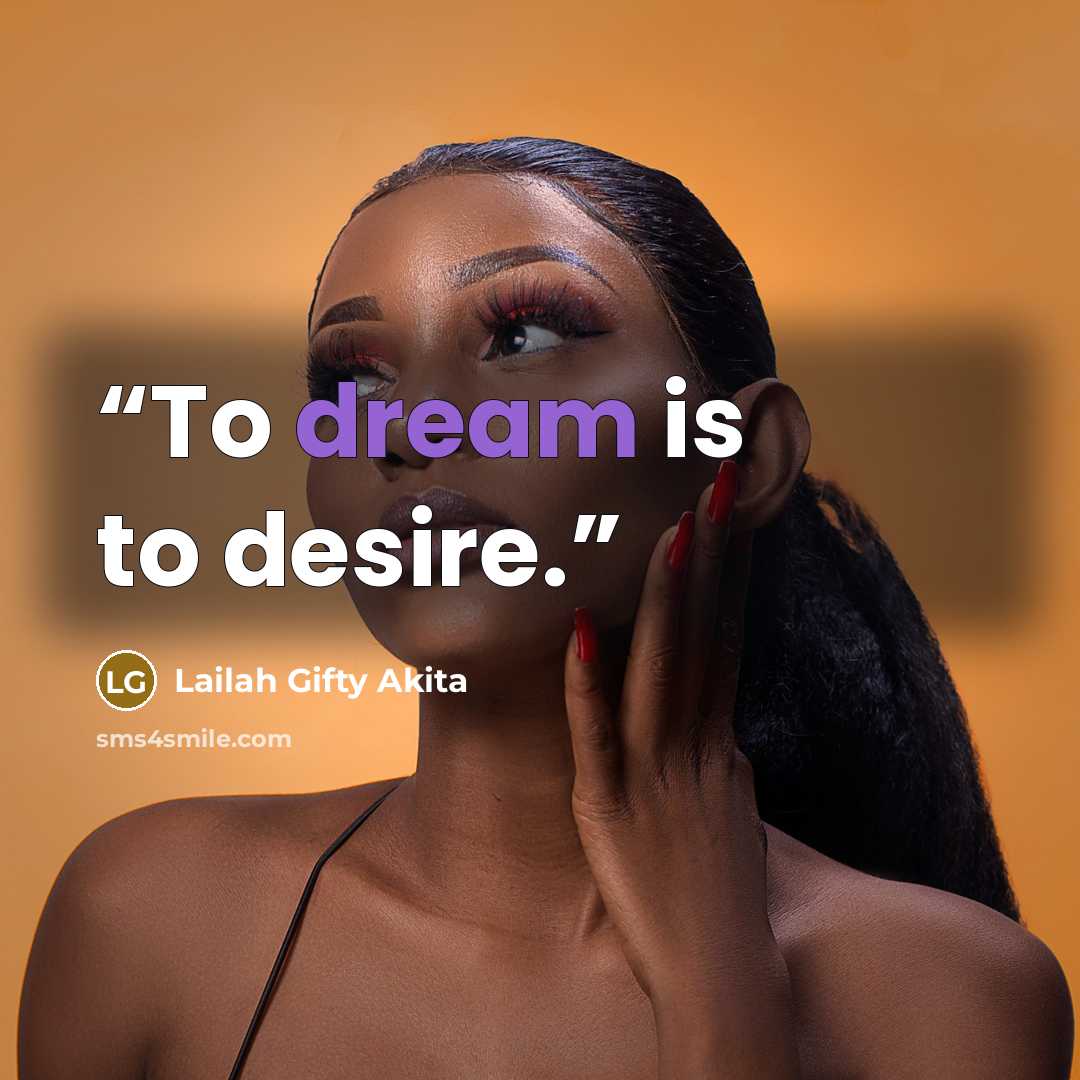 “To dream is to desire.” quote by Lailah Gifty Akita