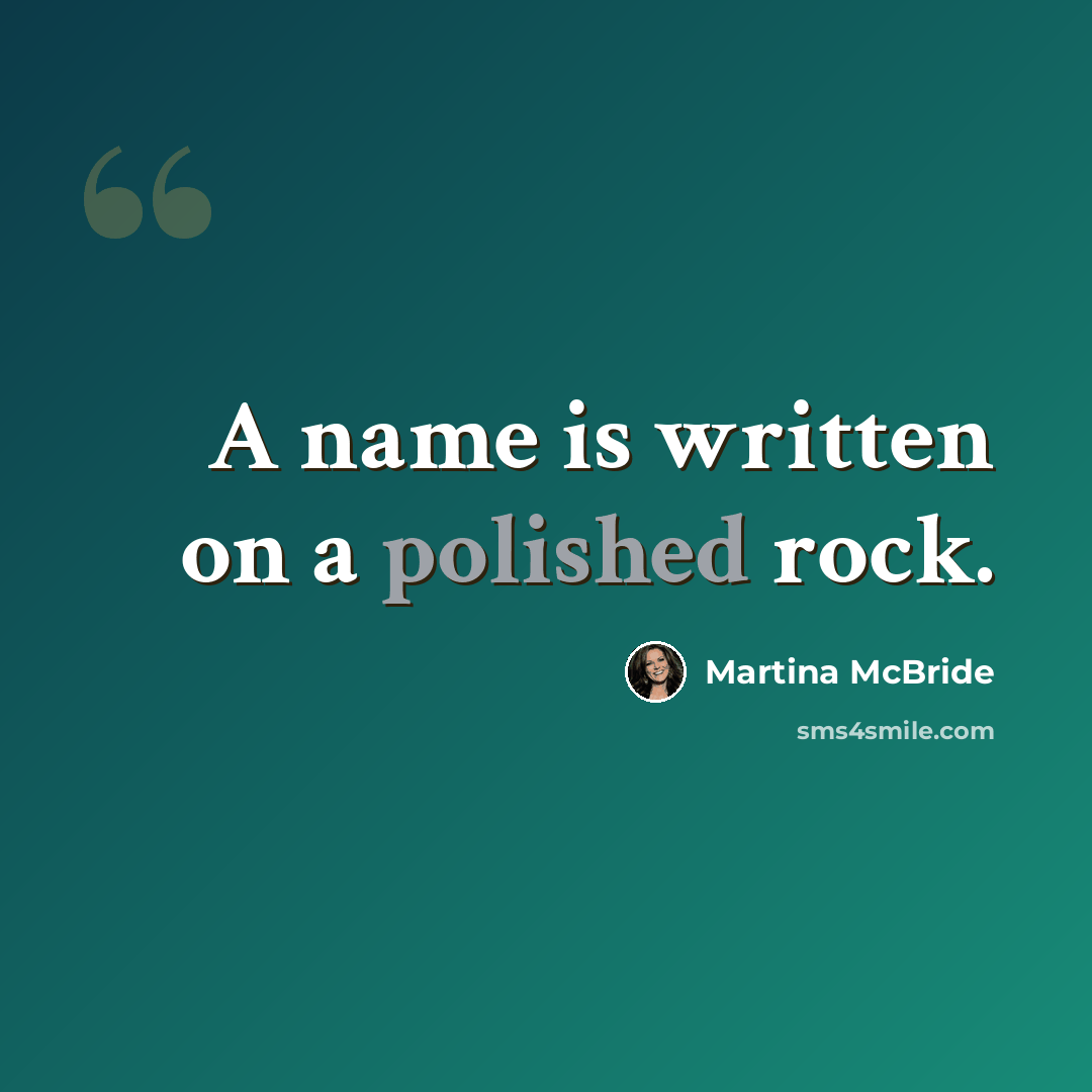“A name is written on a polished rock.” quote by Martina Mcbride