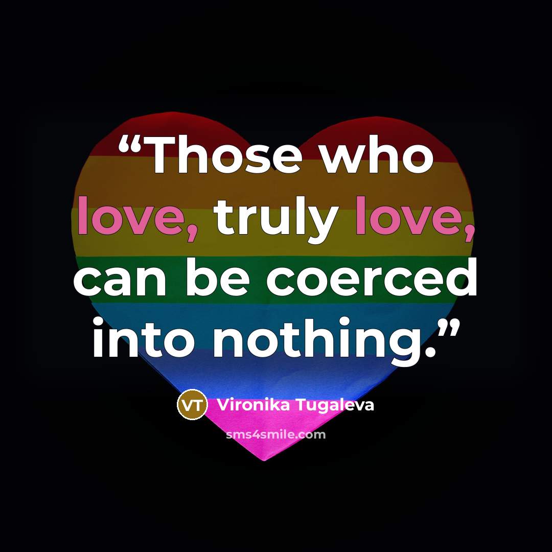 “Those who love, truly love, can be coerced into nothing.” quote by Vironika Tugaleva