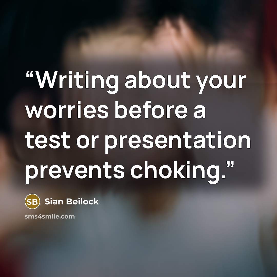 “Writing about your worries before a test or presentation prevents choking.” quote by Sian Beilock
