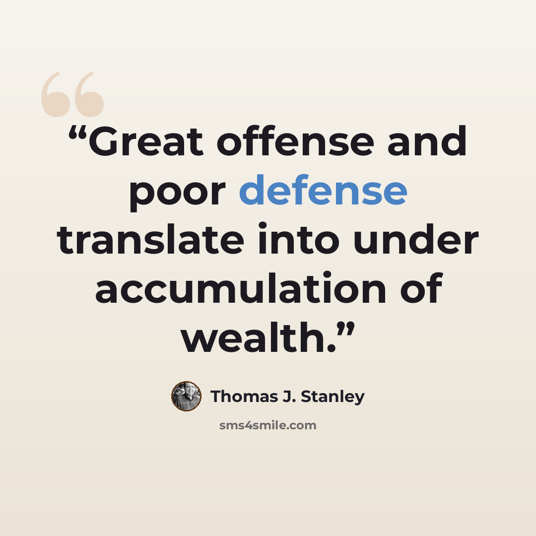 “Great offense and poor defense translate into under accumulation of wealth.” quote by Thomas J. Stanley