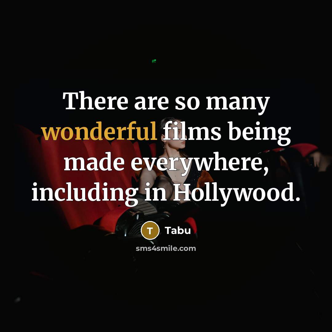 “There are so many wonderful films being made everywhere, including in Hollywood.” quote by Tabu