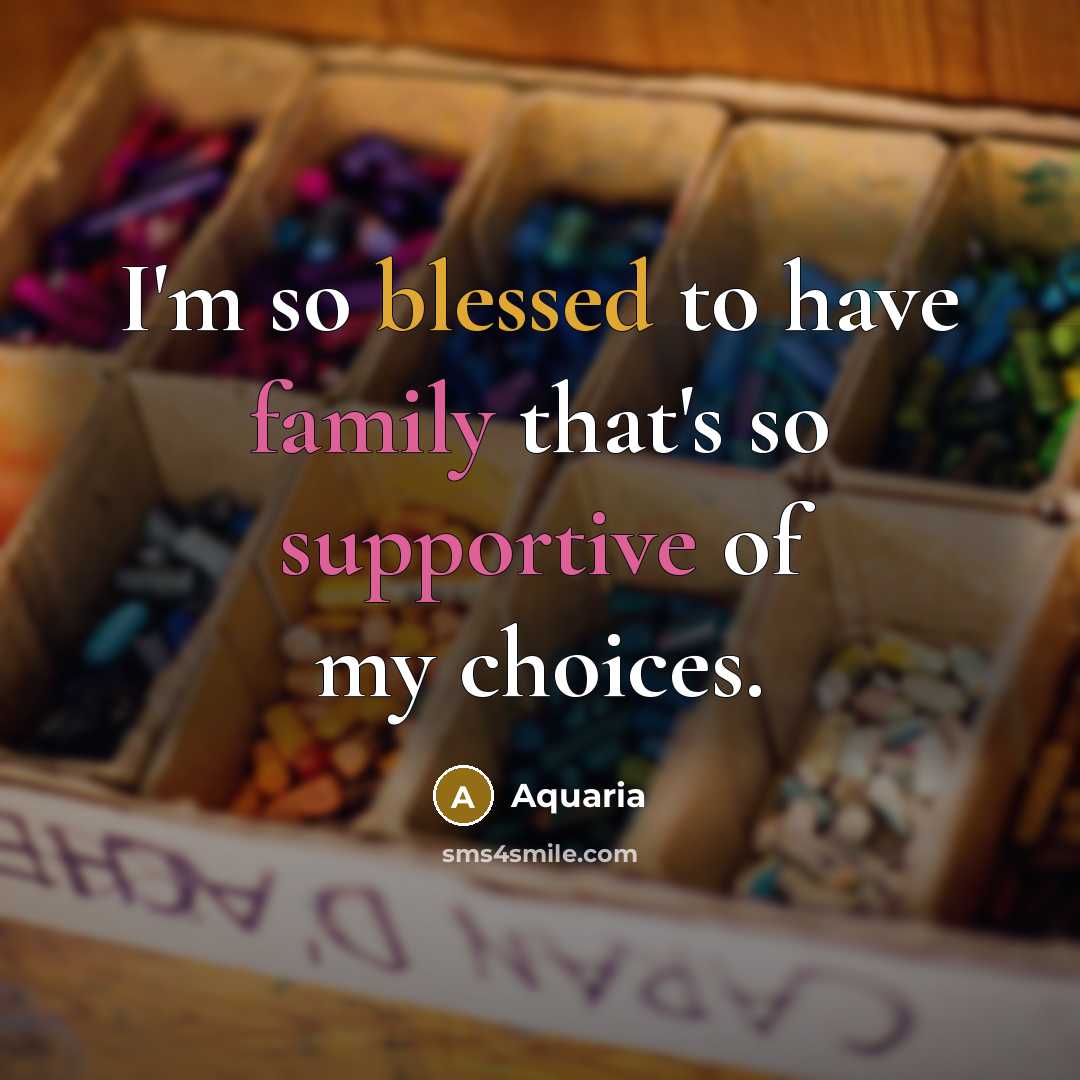 “I'm so blessed to have family that's so supportive of my choices.” quote by Aquaria