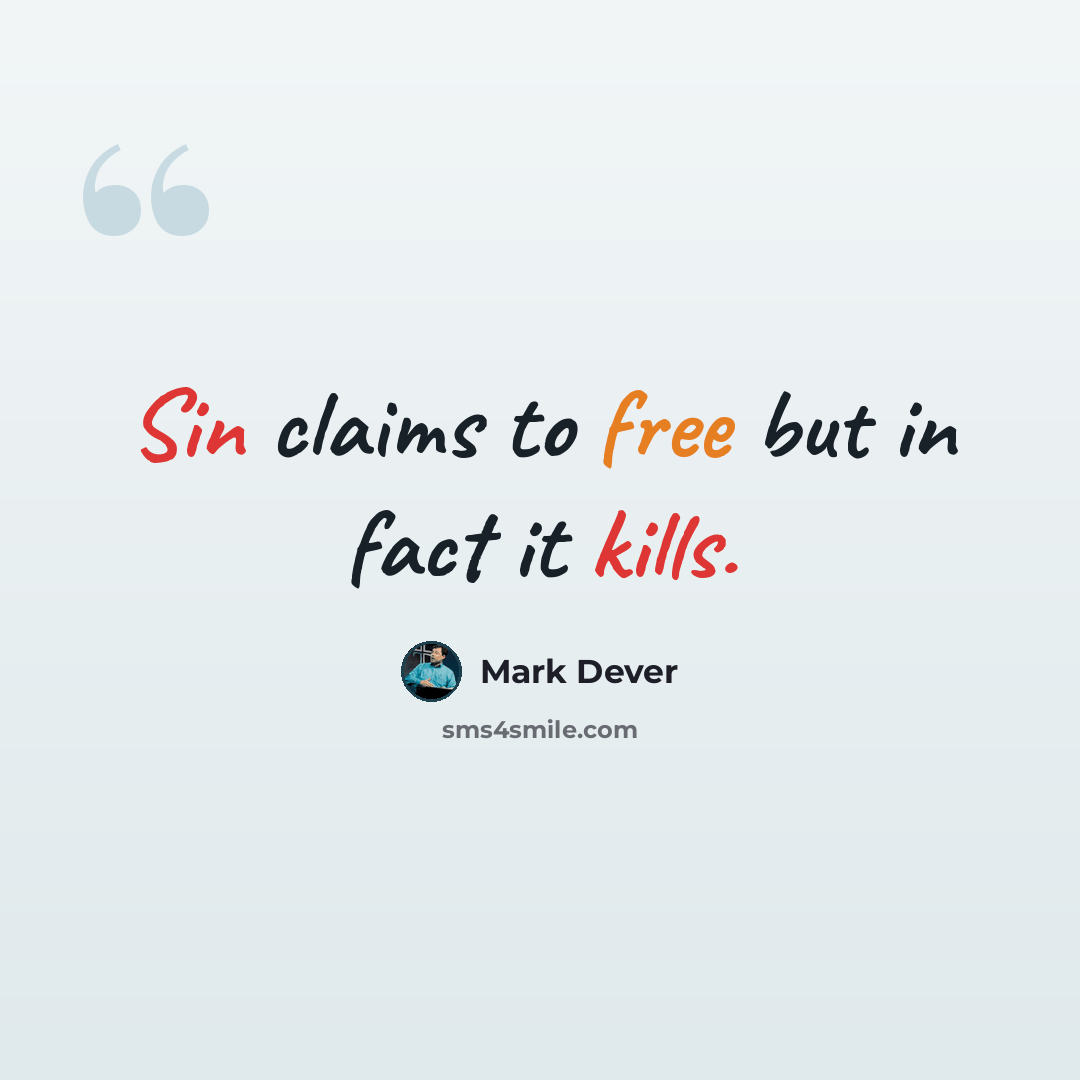 “Sin claims to free but in fact it kills.” quote by Mark Dever