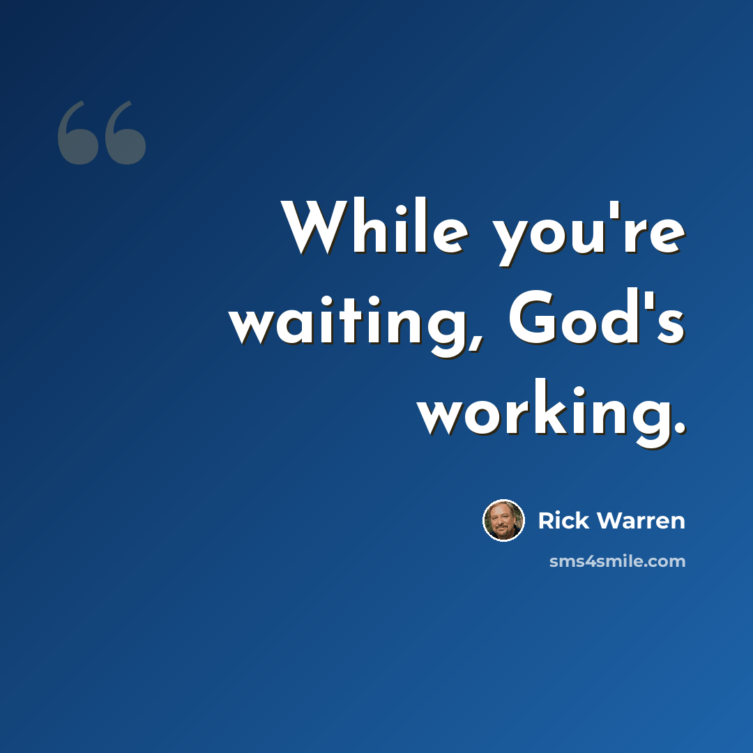 “While you're waiting, God's working.” quote by Rick Warren